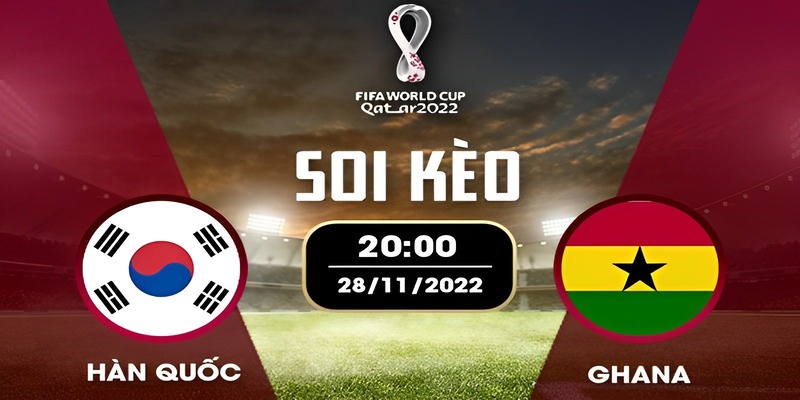 Soi kèo trận đấu Hàn Quốc vs Ghana, 20h00 ngày 28/11/2022