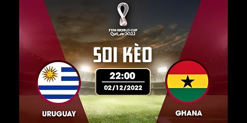 Soi Kèo Uruguay vs Ghana, 22h00 ngày 02/12/2022