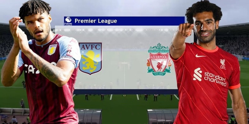 Soi kèo Aston Villa vs Liverpool, Ngoại Hạng Anh 00h30 ngày 27/12/2022