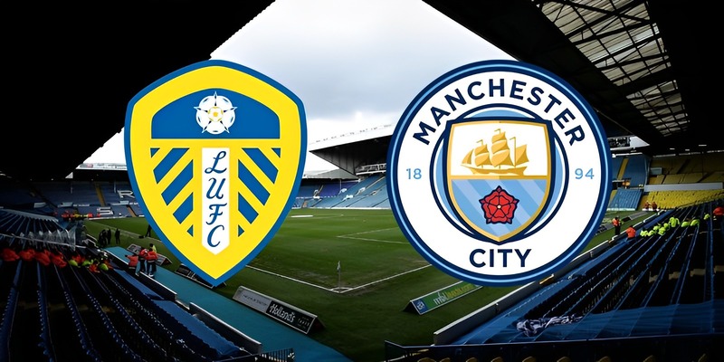 Soi Kèo Leeds United Vs Manchester City, vòng 17 NHA, 03h00, ngày 29/12/2022